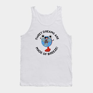 Sweet Dreams Are Made of Breeze Funny Fan Pun Tank Top